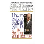 Ballantine Books How to Raise a Healthy Child in Spite of Your Doctor