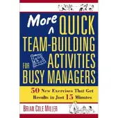 More Quick Team-Building Activities for Busy Managers - 50 New Exercises That Get Results in Just 15 Minutes