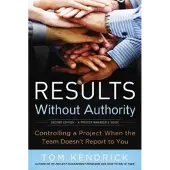 Results Without Authority - Controlling a Project When the Team Doesn't Report to You