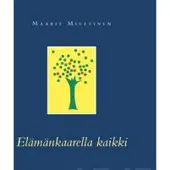 Maarit Miettinen: Elämänkaarella kaikki