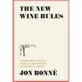 The New Wine Rules: A Genuinely Helpful Guide to Everything You Need to Know