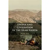 Utopia and Civilisation in the Arab Nahda