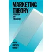 Marketing Theory: Evolution and Evaluation