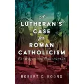 Wipf & Stock Publishers A Lutheran's Case for Roman Catholicism