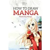 Createspace Independent Publishing Platform How to Draw Manga: Mastering Manga Drawings