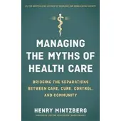 Berrett-Koehler Publishers Managing the Myths of Health Care: Bridging the Se