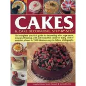Cakes &amp; Cake Decorating, Step-by-Step