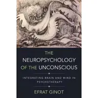 The Neuropsychology of the Unconscious - Integrating Brain and Mind in Psychotherapy