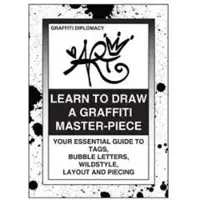 Book Learn to Draw a Graffiti Master-Piece: Your Essential Guide to Tags, Bubble Letters, Wildstyle, Layout and Piecing