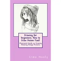 Createspace Independent Publishing Platform Drawing for beginners. How to Draw Anime Fast! - Illustrated Guide on Drawing Amazing Manga Pictures