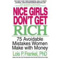 TIME WARNER TRADE PUBLISHING Nice Girls Don't Get Rich - 75 Unavoidable Mistakes Women Make with Money