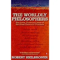 Penguin Books Ltd The Worldly Philosophers: The Lives, Times, and Ideas of the Great Economic Thinkers