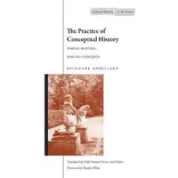 STANFORD UNIVERSITY PRESS The Practice of Conceptual History - Timing History, Spacing Concepts