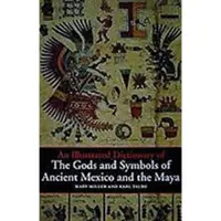 An Illustrated Dictionary of the Gods and Symbols of Ancient Mexico and the Maya