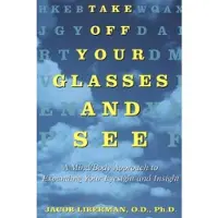 Penguin Random House Take Off Your Glasses and See: A Mind / Body Approach to Expanding Your Eyesight and Insight