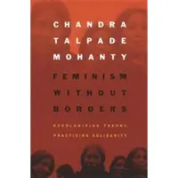 Book Feminism without Borders - Decolonizing Theory, Practicing Solidarity