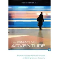 LOYOLA UNIVERSITY PRESS,U.S. The Ignatian Adventure: Experiencing the Spiritual Exercises of Saint Ignatius in Daily Life