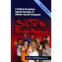 Book Stop the Thyroid Madness - A Patient Revolution Against Decades of Inferior Treatment