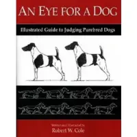 An Eye for a Dog: Illustrated Guide to Judging Purebred Dogs