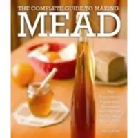 The Complete Guide to Making Mead