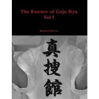 Lulu.com The Essence of Goju Ryu - Vol I