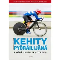 Book Kehity pyöräilijänä : pyöräilijän tehotreeni : opas tavoitteelliseen pyöräharjoitteluun