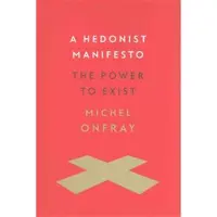Columbia University Press A Hedonist Manifesto - The Power to Exist