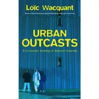 Wiley Urban Outcasts: A Comparative Sociology of Advance