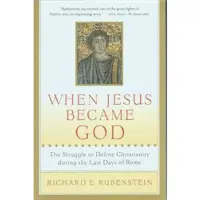 Book When Jesus Became God: The Struggle to Define Christianity During the Last Days of Rome
