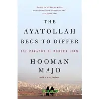 Book The Ayatollah Begs to Differ: The Paradox of Modern Iran