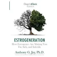 Book Estrogeneration: How Estrogenics Are Making You Fat, Sick, and Infertile