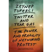 Yale University Press Twitter and Tear Gas: The Power and Fragility of Networked Protest