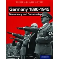 Book Oxford AQA History for GCSE: Germany 1890-1945: De