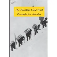 Book The Klondike Gold Rush: Photographs from 1896-1899