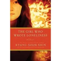 The Girl Who Wrote Loneliness - A Novel