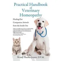 Practical Handbook of Veterinary Homeopathy - Healing Our Companion Animals from the Inside Out