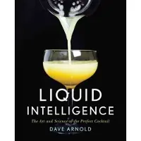 Liquid Intelligence - The Art and Science of the Perfect Cocktail