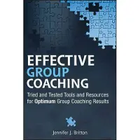 Effective Group Coaching - Tried and Tested Tools and Resources for Optimum Coaching Results
