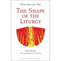 BLOOMSBURY The Shape of the Liturgy, New Edition