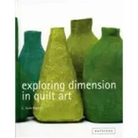 BATSFORD Exploring Dimension in Quilt Art