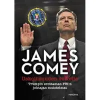 Minerva Kustannus Oy James Comey : Uskollisuuden velvoite : Trumpin erottaman FBI:n johtajan muistelmat