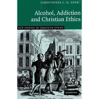 CAMBRIDGE UNIVERSITY PRESS Alcohol, Addiction and Christian Ethics