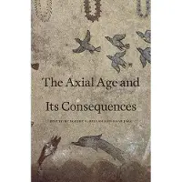 Harvard University Press The Axial Age and Its Consequences