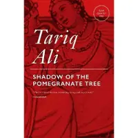 Tariq Ali : Shadows of the Pomegranate Tree