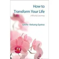 Geshe Kelsang Gyatso How to Transform Your Life