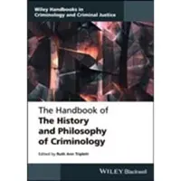 Wiley The Handbook of the History and Philosophy of Crim
