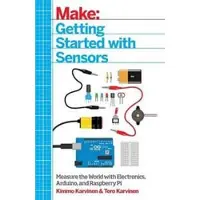 Getting Started with Sensors - Measure the World with Electronics, Arduino, and Raspberry Pi
