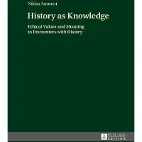 PETER LANG PUBLISHING INC History as Knowledge - Ethical Values and Meaning in Encounters with History