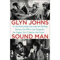 Sound Man: A Life Recording Hits with the Rolling Stones, the Who, Led Zeppelin, the Eagles, Eric Clapton, the Faces...