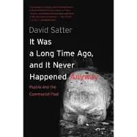 Yale University Press It Was a Long Time Ago, and It Never Happened Anyway - Russia and the Communist Past